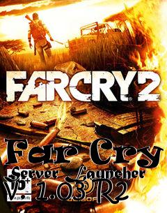 Box art for Far Cry 2 Server Launcher v. 1.03 R2