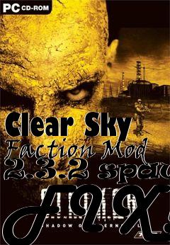 Box art for Clear Sky Faction Mod 2.3.2 spawn FIX!