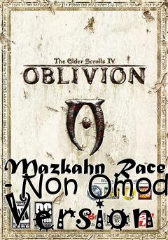 Box art for Mazkahn Race - Non Omod Version