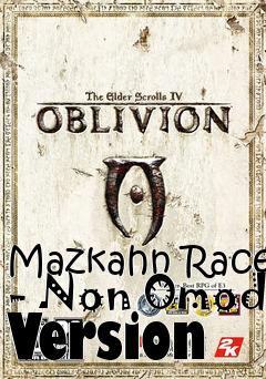 Box art for Mazkahn Race - Non Omod Version