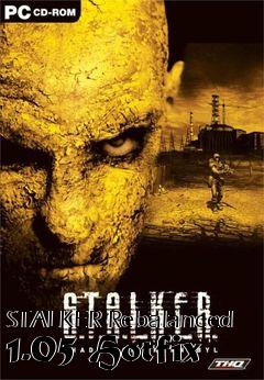 Box art for STALKER Rebalanced 1.05 Hotfix