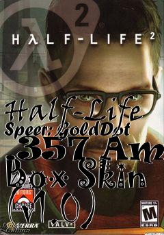 Box art for Half-Life Speer: GoldDot .357 Ammo Box Skin (v1.0)