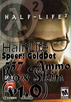 Box art for Half-Life Speer: GoldDot .357 Ammo Box Skin (v1.0)