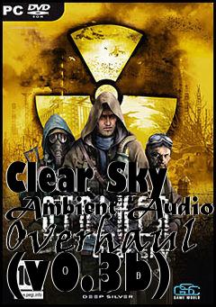 Box art for Clear Sky Ambient Audio Overhaul (v0.3b)
