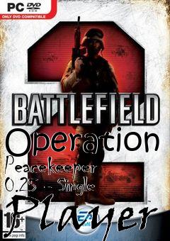 Box art for Operation Peacekeeper 0.25 - Single Player