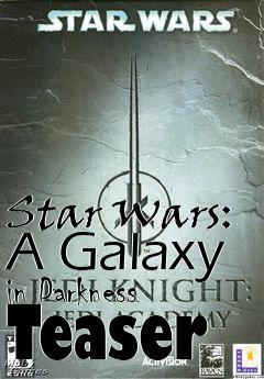 Box art for Star Wars: A Galaxy in Darkness Teaser