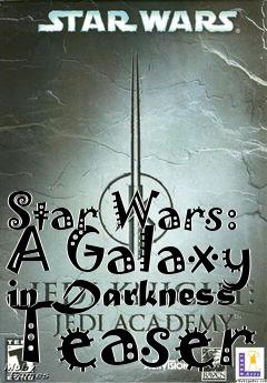 Box art for Star Wars: A Galaxy in Darkness Teaser