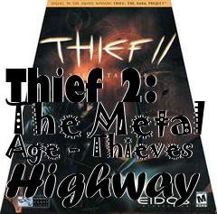 Box art for Thief 2: The Metal Age - Thieves Highway