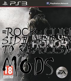 Box art for =ROCK= CLIENT SIDE ADD-ON TO REALISM MODS