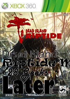 Box art for Dead Island Riptide Mod - 28 Geeks Later