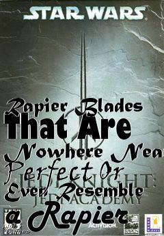 Box art for Rapier Blades That Are Nowhere Near Perfect Or Even Resemble a Rapier
