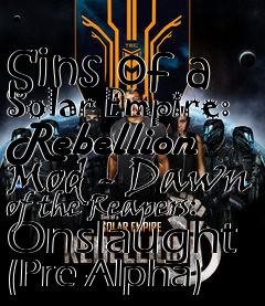 Box art for Sins of a Solar Empire: Rebellion Mod - Dawn of the Reapers: Onslaught (Pre-Alpha)