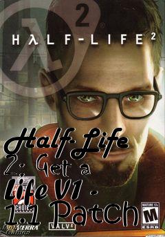 Box art for Half-Life 2: Get a Life V1 - 1.1 Patch