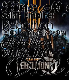 Box art for Sins of a Solar Empire: Rebellion Mod - Maelstrom Rebellion v1.52 R6 (DLC)
