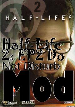 Box art for Half-Life 2: EP2 Do Not Disturb Mod