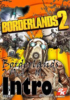 Box art for Borderlands 2 Mod - No Intro