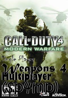 Box art for Single Player Weapons 4 Multiplayer (sp4mp)