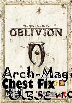 Box art for Arch-Mage Chest Fix - OBSE v1.0