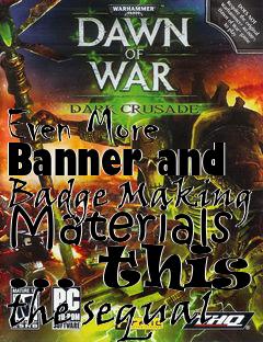 Box art for Even More Banner and Badge Making Materials ... this the sequal