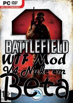 Box art for WTF Mod  V4 Nuke em Beta