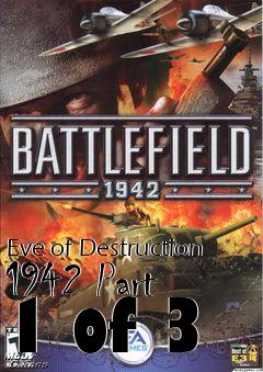 Box art for Eve of Destruction 1942 Part 1 of 3