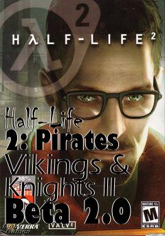 Box art for Half-Life 2: Pirates Vikings & Knights II Beta 2.0