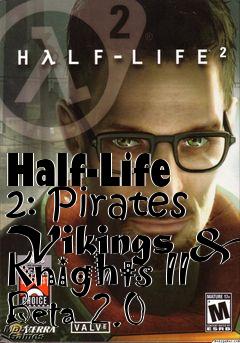 Box art for Half-Life 2: Pirates Vikings & Knights II Beta 2.0