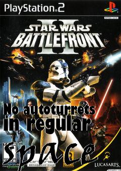 Box art for No autoturrets in regular space