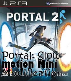 Box art for Portal: Slow motion Mini Modification