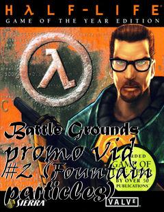 Box art for Battle Grounds promo vid #2 (Fountain particles)
