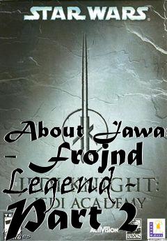 Box art for About Jawas - Frojnd Legend - Part 2