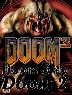 Box art for Doom 3 to Doom 2