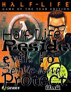 Box art for Half-Life Resident evil: To Serve and Protect