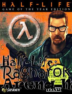 Box art for Half-Life: Ragnarok Arena Mod