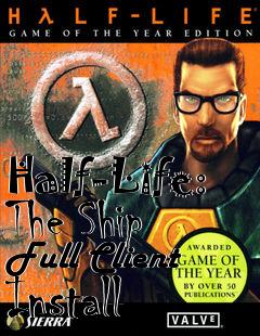 Box art for Half-Life: The Ship Full Client Install