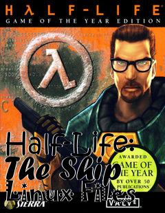 Box art for Half-Life: The Ship Linux Files