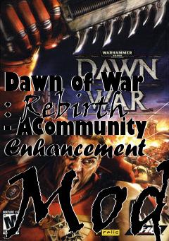 Box art for Dawn of War : Rebirth - ACommunity Enhancement Mod