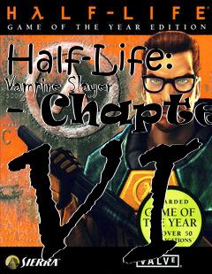 Box art for Half-Life: Vampire Slayer - Chapter VI