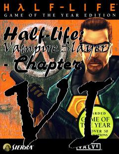 Box art for Half-Life: Vampire Slayer - Chapter VI