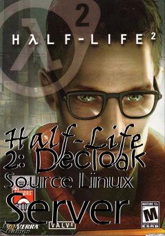 Box art for Half-Life 2: Decloak Source Linux Server