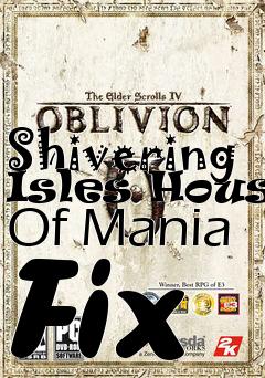 Box art for Shivering Isles House Of Mania Fix