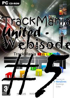 Box art for TrackMania United - Webisode #5