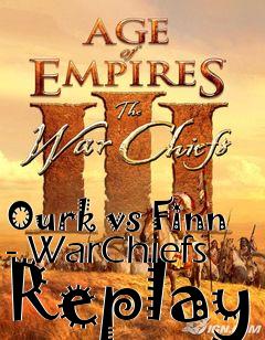 Box art for Ourk vs Finn - WarChiefs Replay