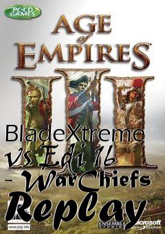 Box art for BladeXtreme vs Edi 16 - WarChiefs Replay