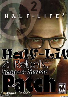 Box art for Half-Life 2: Rebels: Source: Server Patch
