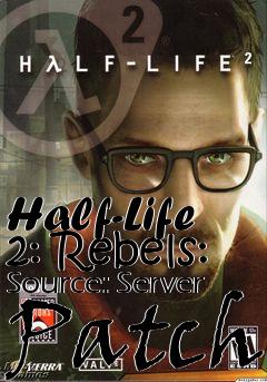 Box art for Half-Life 2: Rebels: Source: Server Patch