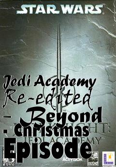 Box art for Jedi Academy Re-edited - Beyond - Christmas Episode