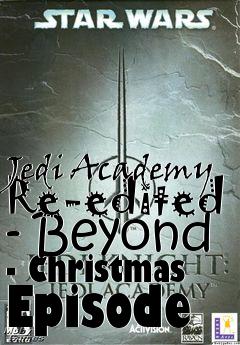 Box art for Jedi Academy Re-edited - Beyond - Christmas Episode