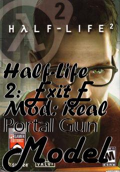 Box art for Half-Life 2: ExitE Mod: Real Portal Gun Model