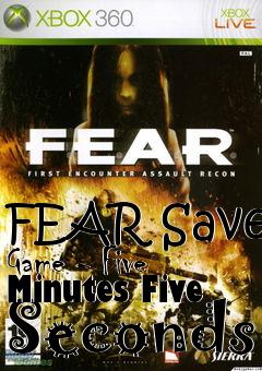 Box art for FEAR Save Game - Five Minutes Five Seconds